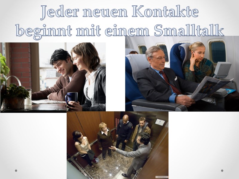 Jeder neuen Kontakte beginnt mit einem Smalltalk